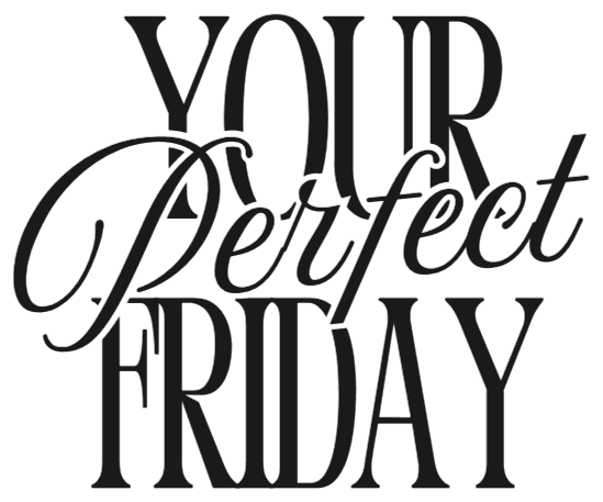 Your Perfect Friday